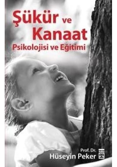 Şükür ve Kanaat Psikolojisi ve Eğitimi - Hüseyin Peker - Timaş