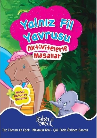 Yalnız Fil Yavrusu-Aktivetelerle Masallar-Masal Aktivite Boyama- Koloni Çocuk Yayınları