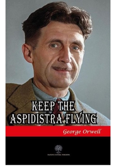Keep the Aspidistra Flying - George Orwell - Platanus Publishing