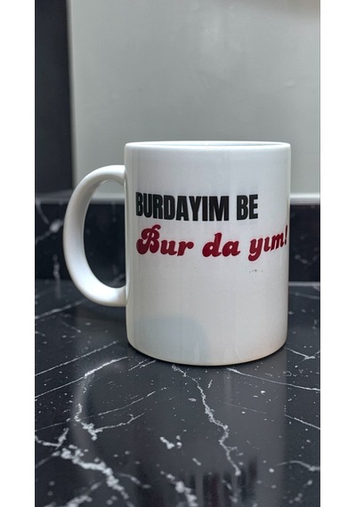 Burdayım Be Burdayım Yazılı Baskılı Porselen Kupa Beyaz