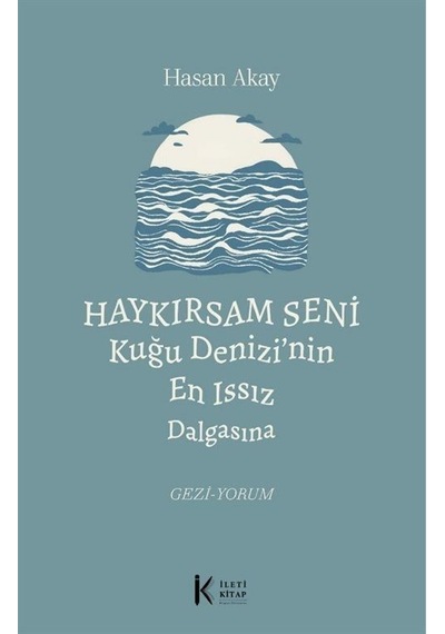 Haykırsam Seni Kuğu Denizi'nin En Issız Dalgasına / Prof. Dr. ...