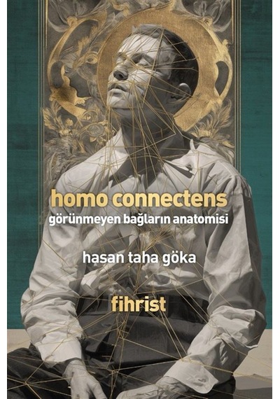 Homo Connectens & Görünmeyen Bağların Anatomisi / Hasan Taha Göka