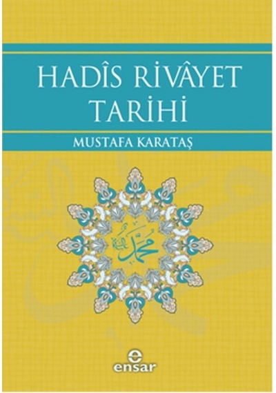 Hadis Rivayet Tarihi  - Mustafa Karataş  - Ensar Neşriyat
