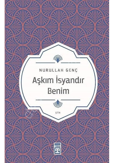 Aşkım İsyandır Benim - Nurullah Genç - Timaş Yayınları