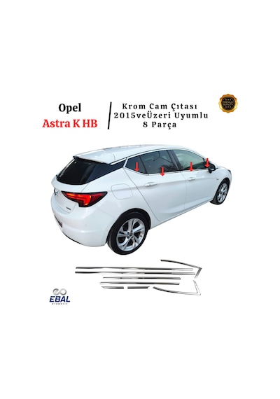 Ebal Otomotiv Opel Astra K HB Krom Cam Çıtası 8 prç. 2015 ve üzeri P.Çelik