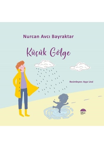 Küçük Gölge - Nurcan Avcı Bayraktar - Şule Yayınları