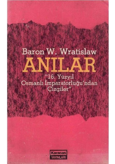Baron W. Wratislaw'ın Anıları 16. Yüzyıl Osmanlı İmparatorluğu'ndan Çizgiler 1.baskı