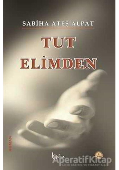 Tut Elimden - Sabiha Ateş Alpat - Beka Yayınları
