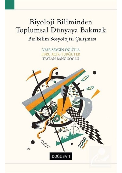 Biyoloji Biliminden Toplumsal Dünyaya Bakmak / Vefa Saygın Öğütle