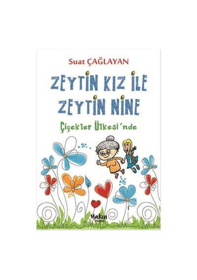 Zeytin Kız ile Zeytin Nine - Çiçekler Ülkesinde - Suat Çağlayan - Yakın Kitabevi