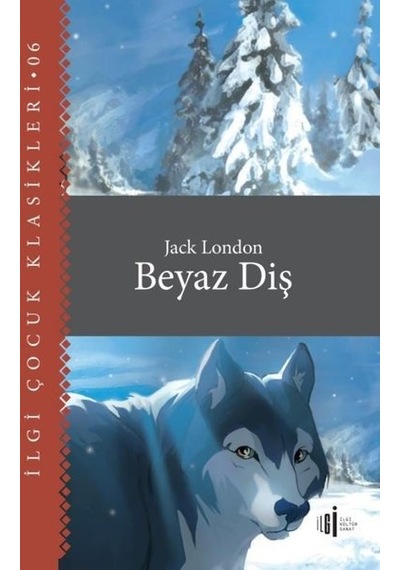 Beyaz Diş - İlgi Çocuk Klasikleri 6 - Jack London - İlgi Kültür Sanat Yayınları