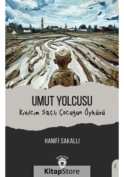 Umut Yolcusu - Kıvılcım Saçlı Çocuğun Öyküsü - Hanifi Sakallı - Dorlion Yayınevi