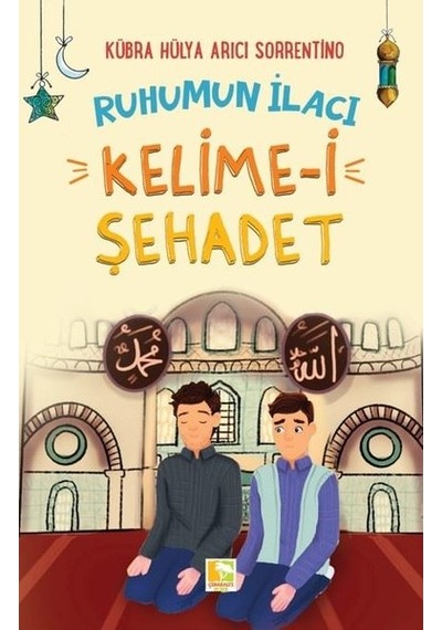 Ruhumun İlacı - Kelime-i Şehadet - Kübra Hülya Arıcı Sorrentino - Çınaraltı Yayınları