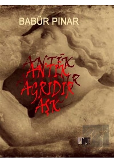Antik Ağrıdır Aşk - Babür Pınar - Nitelik Kitap
