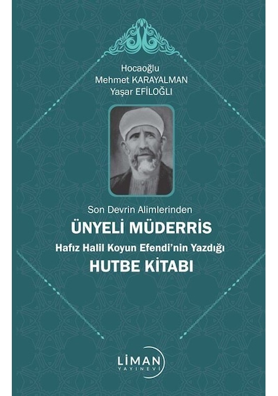 Ünyeli Müderris Hafız Halil Koyun Efendi'nin Yazdığı Hutbe Kitabı - Son Devrin Alimlerinden - Mehmet Karayalman - Liman Yayınevi
