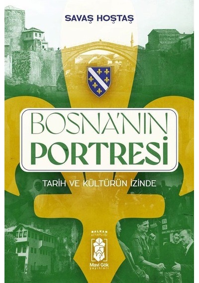 Bosna'nın Portresi & Tarih Ve Kültürün İzinde / Savaş Hoştaş