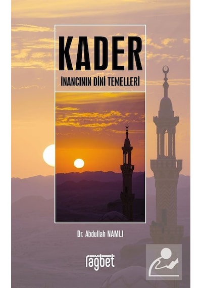 Kader İnancının Dini Temelleri - Abdullah Namlı - Rağbet Yayınları