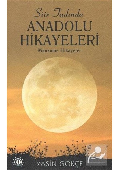Şiir Tadında Anadolu Hikayeleri - Yasin Gökçe - Dorlion Yayınevi