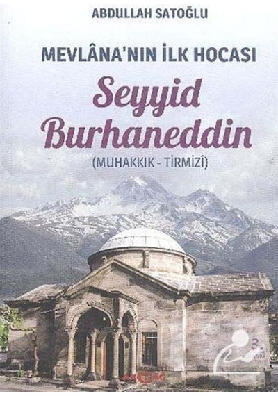Mevlana'nın İlk Hocası: Seyyid Burhaneddin - Abdullah Satoğlu - Akçağ Yayınları