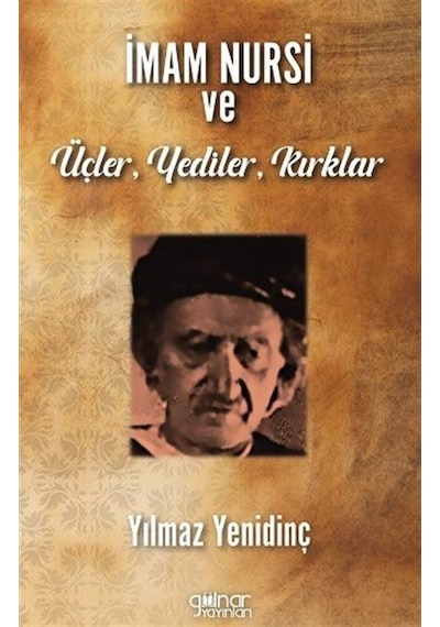 İmam Nursi Ve Üçler, Yediler, Kırklar / Yılmaz Yenidinç