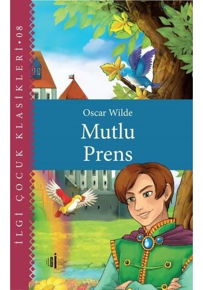 Mutlu Prens - İlgi Çocuk Klasikleri 8 - Oscar Wilde - İlgi Kültür Sanat Yayınları