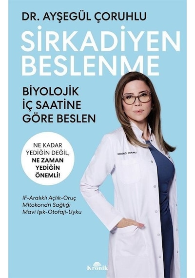 Sirkadiyen Beslenme - Ne Kadar Yediğin Değil Ne Zaman Yediğin Önemli! - Ayşegül Çoruhlu - Kronik Kitap