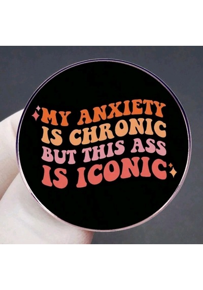 My Anxıety Is Chronıc But Thıs Ass Is Iconıc Yazılı Broş Çok Renkli