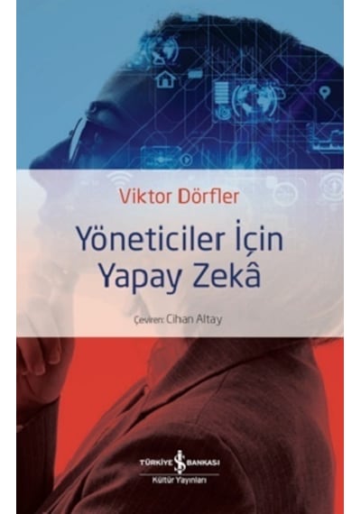Yöneticiler İçin Yapay Zeka - Viktor Dörfler - İş Bankası Kültür Yayınları