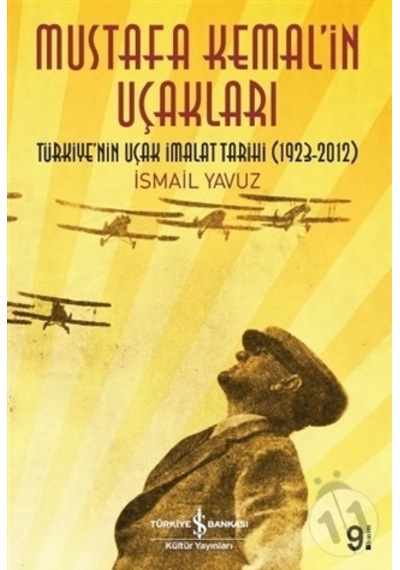 Mustafa Kemal'in Uçakları - İsmail Yavuz - İş Bankası Kültür Yayınları