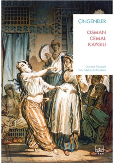 Çingeneler - Günümüz Türkçesiyle Türk Edebiyatı Klasikleri - Osman Cemal Kaygılı - İthaki Yayınları