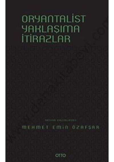 Oryantalist Yaklaşıma İtirazlar  - Mehmet Emin Özafşar  - Otto