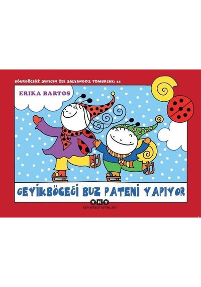 Geyikböceği Buz Pateni Yapıyor-Uğurböceği Sevecen ile Salyangoz Tomucuk 32 - Erika Bartos - Yapı Kredi Yayınları