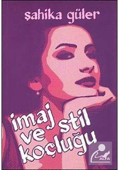 İmaj ve Stil Koçluğu - Şahika Güler - Alfa Yayıncılık