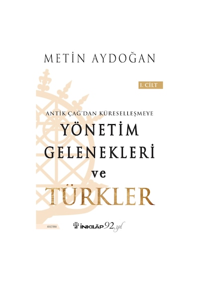 Yönetim Gelenekleri ve Türkler 1.Cilt - Metin Aydoğan