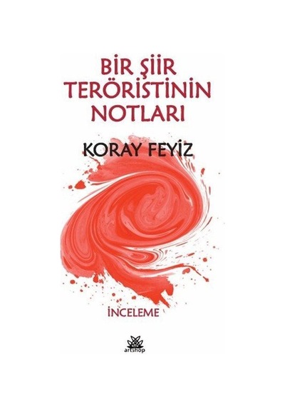 Bir Şiir Teröristinin Notları / Koray Feyiz