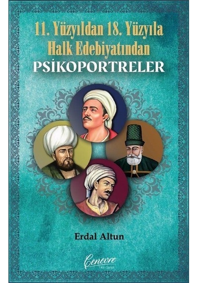 11. Yüzyıldan 18. Yüzyıla Halk Edebiyatından Psikoportreler - Erdal Altun - Cenevre Fikir Sanat