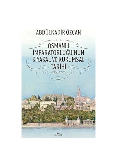 Osmanlı İmparatorluğu'nun Siyasal Ve Kurumsal Tarihi 1300-1792