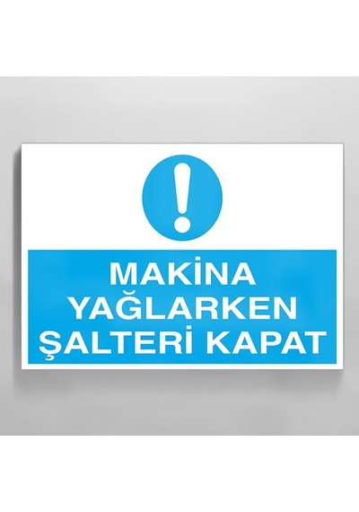 Makina Yaglarken Şalteri Kapat Uyarı Levhası 30x40cm