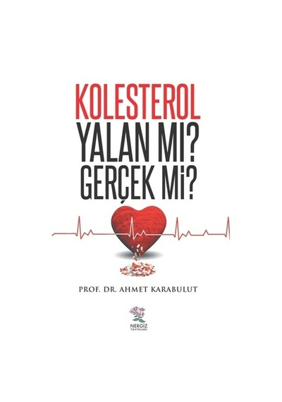 Kolesterol Yalan mı? Gerçek mi? - Ahmet Karabulut - Nergiz Yayınları