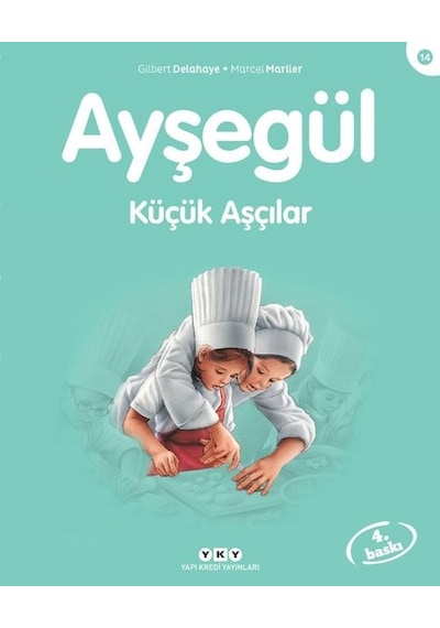 Ayşegül 14 - Küçük Aşçılar - Gilbert Delahaye -  Füsun Önen Pınard - Yapı Kredi Yayınları