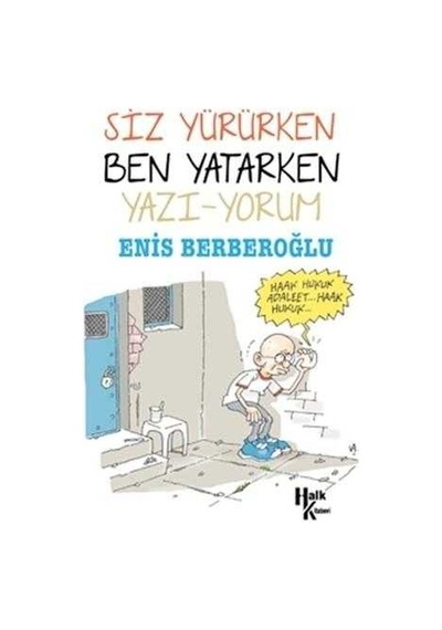 Siz Yürürken Ben Yatarken Yazı-yorum - Enis Berberoğlu