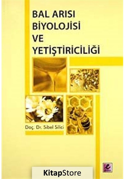 Bal Arısı Biyolojisi ve Yetiştiriciliği  - Sibel Silici  - Efil Yayınevi Yayınları
