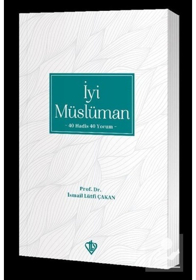 İyi Müslüman 40 Hadis 40 Yorum / Prof. Dr. İsmail Lütfi Çakan 9786257672641