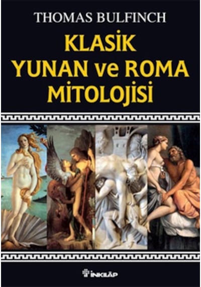Klasik Yunan ve Roma Mitolojisi - Thomas Bulfinch - İnkılap Kitabevi