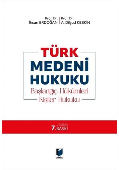 Türk Medeni Hukuku - Başlangıç Hükümleri, Kişiler Hukuku İhsan Erdoğan, A. Dilşad Keskin