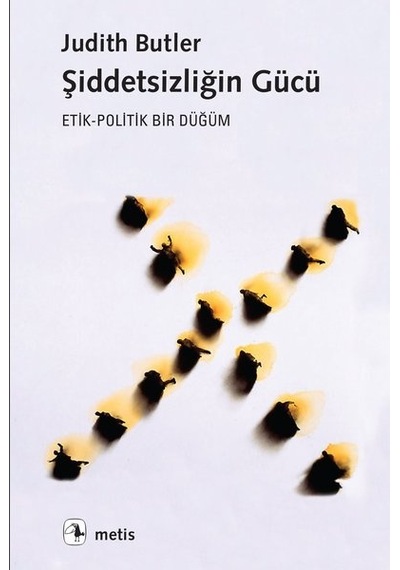 Şiddetsizliğin Gücü: Etik - Politik Bir Düğüm - Judith Butler - Metis Yayınları
