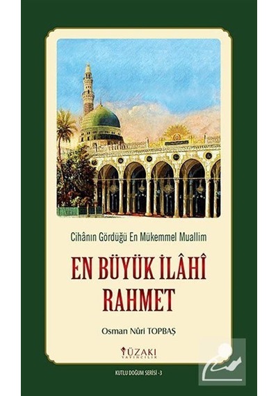 En Büyük İlahi Rahmet - Cihanın Gördüğü En Mükemmel Muallim-Renkli Baskı - Osman Nuri Topbaş - Yüzakı Yayıncılık