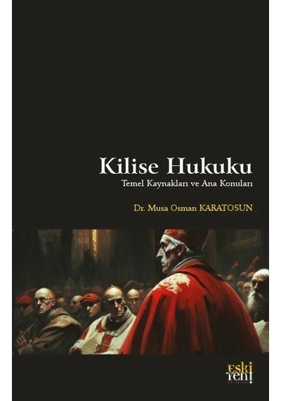 Kilise Hukuku - Temel Kaynakları ve Ana Konuları - Musa Osman Karatosun - Fecr Yayınları