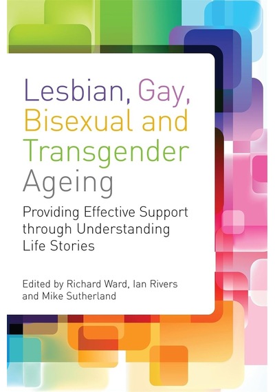 Lesbian, Gay, Bisexual And Transgender Ageing: Biographical Approaches For Inclusive Care And Support