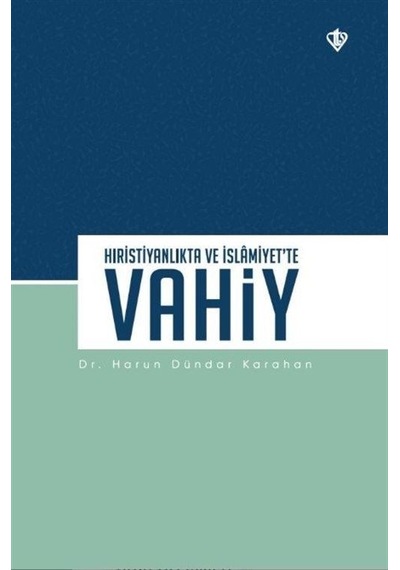 Hıristiyanlıkta ve İslamiyet'te Vahiy - Harun Dündar Karahan - Türkiye Diyanet Vakfı Yayınları